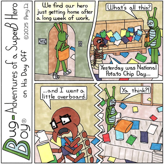 Bug Boy®-Adventures of a SuperB Hero on His Day Off / Potato Chip Day ©2025 Amy D / First Panel- Bug Boy walking into the door of the Bug Bungalow. He has a...