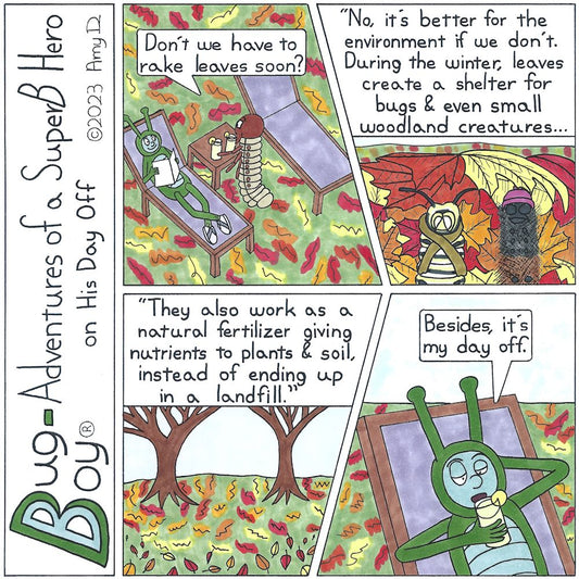 Bug Boy®-Adventures of a SuperB Hero on His Day Off - Fall ©2023 Amy D / 1st Panel- Bug Boy lounging outside amongst the fallen leaves reading a book. Seymour brings out lemonade for both of them. Seymour: Don't we have to rake leaves soon? 2nd Panel-...