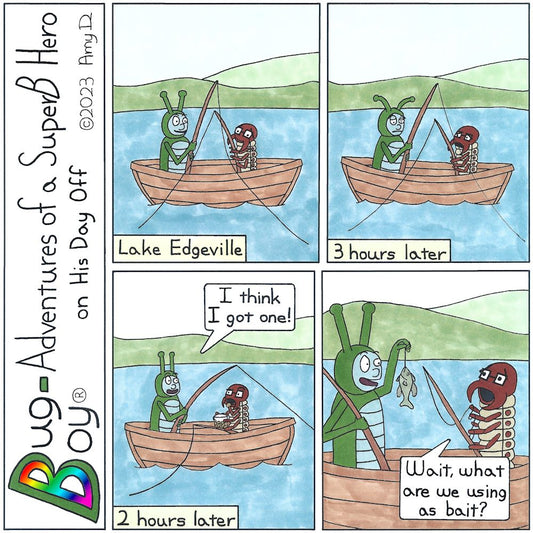 Bug Boy®-Adventures of a SuperB Hero on His Day Off - Fish Bait ©2023 Amy D / 1st Panel- Bug Boy & Seymour sitting in a boat on a lake, happily fishing. Narrator: Lake Edgeville 2nd Panel- Bug Boy & Seymour sitting in a boat on Lake Edgeville, looking...
