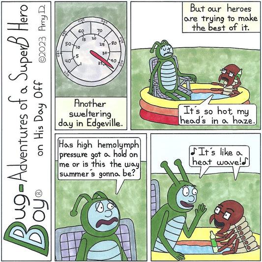 Bug Boy®-Adventures of a SuperB Hero on His Day Off - Heat Wave ©2023 Amy D / 1st Panel- A thermometer that reads well above 90 degrees fahrenheit. Narrator: Another sweltering day in Edgeville. 2nd Panel- Bug Boy and Seymour sitting in a kiddie...