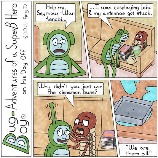 Bug Boy®-Adventures of a SuperB Hero on His Day Off - May the 4th ©2024 Amy D / 1st Panel- A close up of Bug Boy. Instead of his signature antennae he is sporting what look like green Princess Leia side buns. Bug Boy: Help me, Seymour-Wan