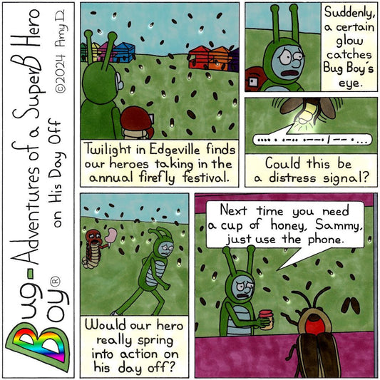 Bug Boy®-Adventures of a SuperB Hero on His Day Off Morse Code / ©2024 Amy D / 1st Panel- Bug Boy & Seymour facing away from the viewer looking off towards a large field with colorful tents and fireflies bustling about. It’s a bit...