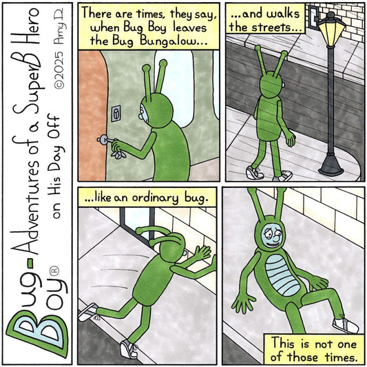Bug Boy®-Adventures of a SuperB Hero on His Day Off / Old Saying ©2025 Amy D / First Panel- Bug Boy in front of the Bug Bungalow. He appears to be taking...
