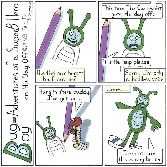 Bug Boy-Adventures of a SuperB Hero on His Day Off Me Day Off ©2023 Amy D / 1st Panel- A plain sheet of paper with only Bug Boy’s head is fully drawn, there are some sketchy lines that should eventually become his body. A pencil is lying next to him...