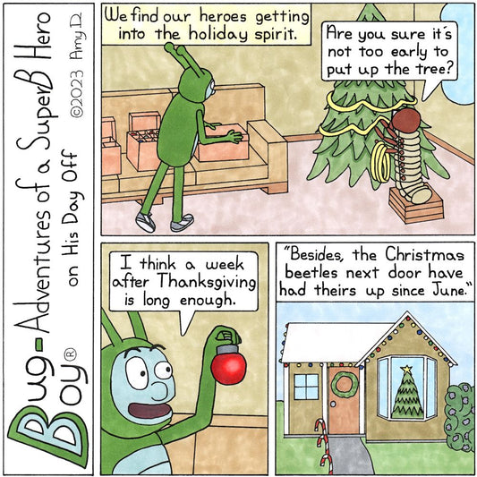 Bug Boy®-Adventures of a SuperB Hero on His Day Off - Tannenbaum ©2023 Amy D / 1st Panel- Bug Boy & Seymour decorating a Christmas tree. Bug Boy is opening boxes of ornaments laid out on the couch while Seymour is stringing some garland. Narrator: We...