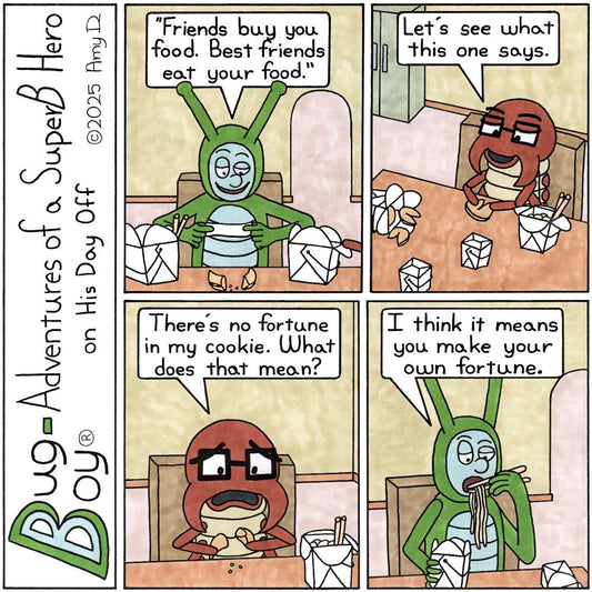 Bug Boy®-Adventures of a SuperB Hero on His Day Off / Fortune Cookie ©2025 Amy D / First Panel- Bug Boy sitting at the kitchen table of the Bug Bungalow with...