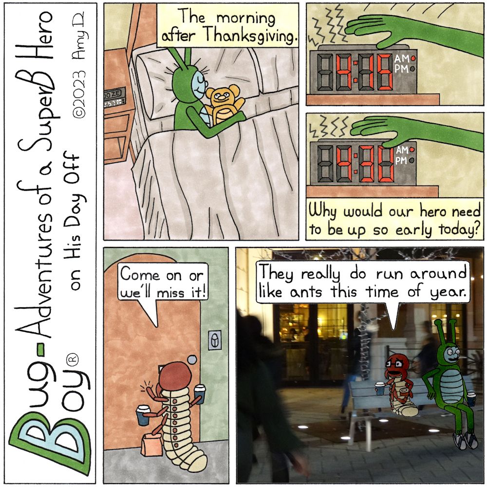 Bug Boy®-Adventures of a SuperB Hero on His Day Off - Black Friday ©2023 Amy D / 1st Panel- Bug Boy sleeping peacefully in his bed with his teddy bear Milton. Narrator: The morning after Thanksgiving. 2nd Panel- An alarm clock loudly buzzing at 4:15am...