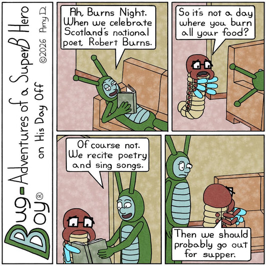 Bug Boy®-Adventures of a SuperB Hero on His Day Off / Burns Night ©2026 Amy D / First Panel- Bug Boy is laying on the sofa happily reading a book. Bug Boy:...