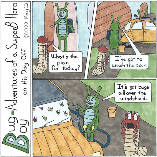 Bug Boy®-Adventures of a SuperB Hero on His Day Off - Car Wash ©2022 Amy D 1st Panel- Seymour standing at the open door of Bug Boy's house as he's walking out. Seymour: What's the plan for today? 2nd Panel- Bug Boy and Seymour walking to the side of the 