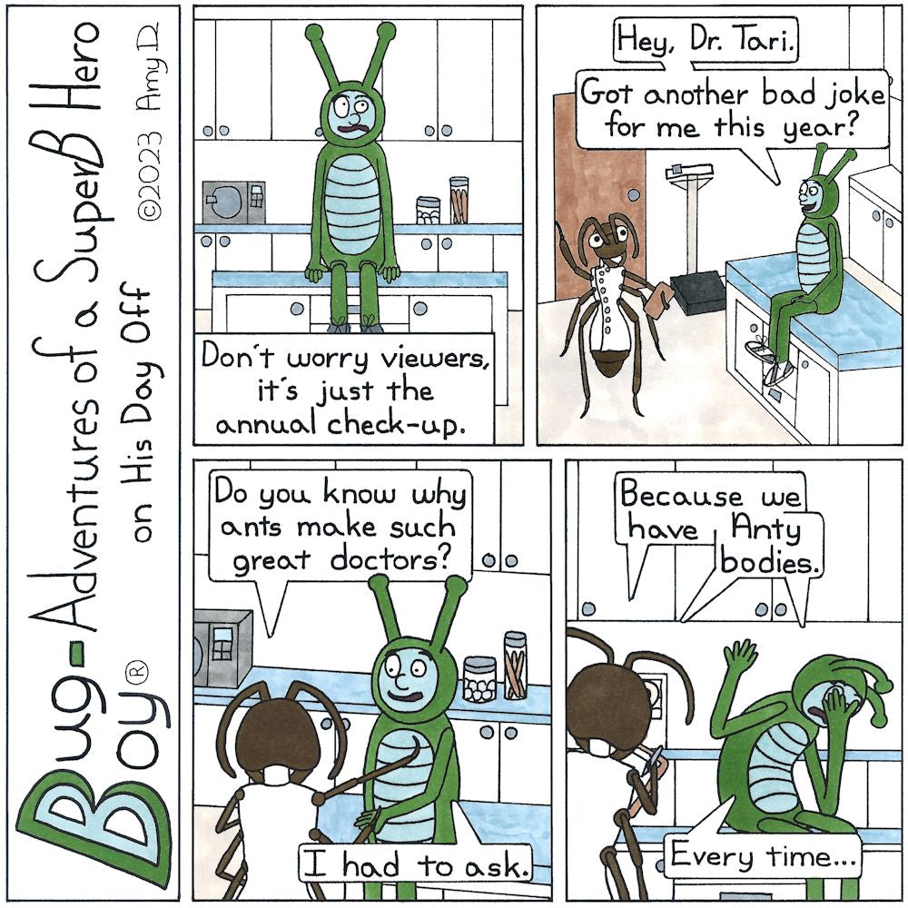 Bug Boy®-Adventures of a SuperB Hero on His Day Off - Checkup ©2023 Amy D / 1st Panel- Bug Boy in a doctor’s office, sitting on an examining table. Narrator: Don’t worry viewers, it’s just the annual check-up. 2nd Panel- An ant doctor walks into the room