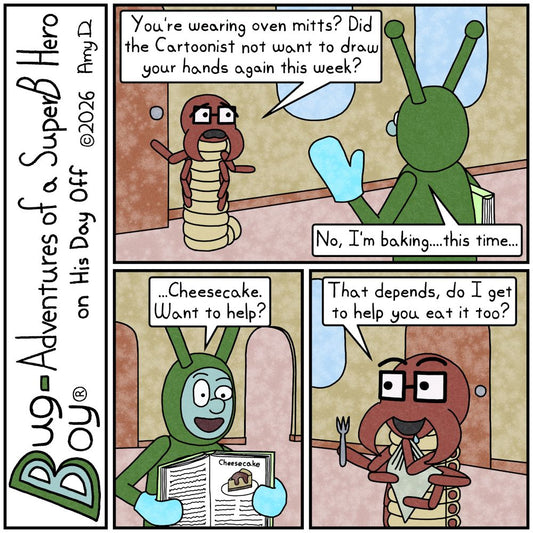 Bug Boy®-Adventures of a SuperB Hero on His Day Off / Cheesecake ©2026 Amy D / First Panel- Seymour has just walked in the door of the Bug Bungalow. Bug Boy...