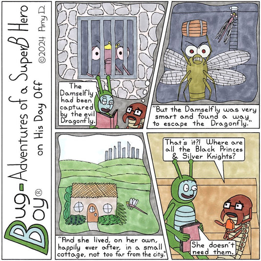 Bug Boy®-Adventures of a SuperB Hero on His Day Off - Damsels & Dragons ©2024 Amy D / 1st Panel- Bug Boy is reading a book to Seymour. Seymour’s thought bubble shows a sad Damselfly wearing a crown, locked in a prison cell. Bug Boy: The Damselfly had...