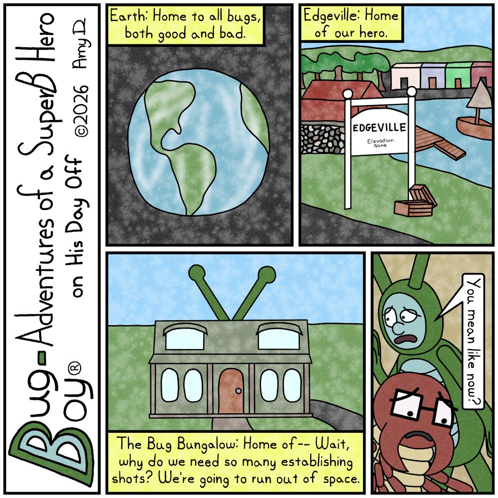 Bug Boy®-Adventures of a SuperB Hero on His Day Off / Establishing Shots ©2026 Amy D / First Panel- An image of Planet Earth, all alone in space. Narrator:...
