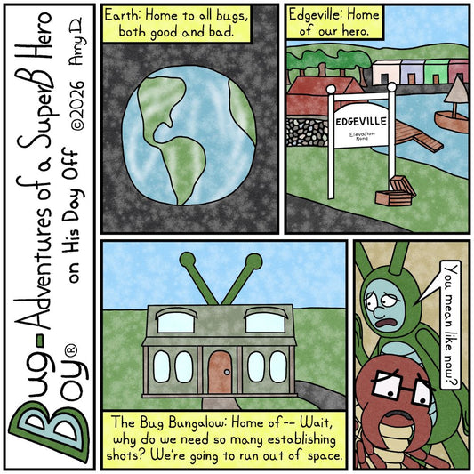 Bug Boy®-Adventures of a SuperB Hero on His Day Off / Establishing Shots ©2026 Amy D / First Panel- An image of Planet Earth, all alone in space. Narrator:...