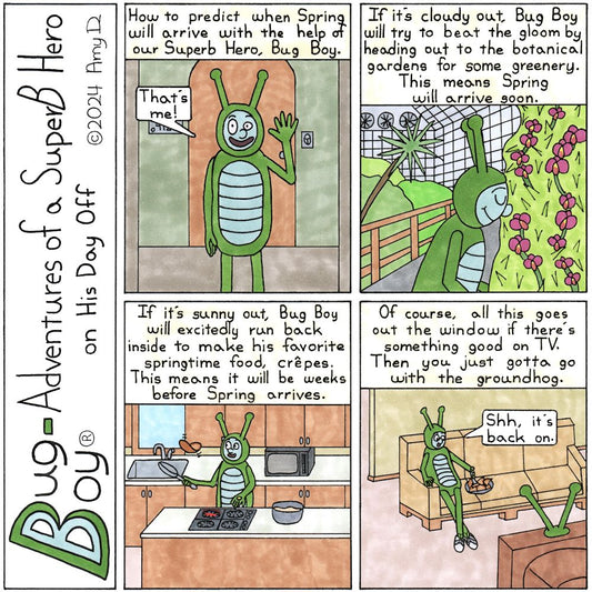 Bug Boy®-Adventures of a SuperB Hero on His Day Off - Spring is Coming ©2024 Amy D / 1st Panel- Bug Boy standing in front of the Bug Bungalow, waving at you. Narrator: How to predict when Spring will arrive with the help of our Superb Hero, Bug Boy...