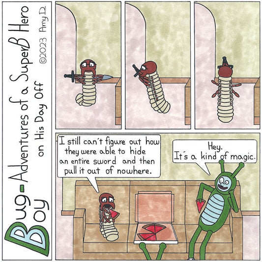 Bug Boy-Adventures of a SuperB Hero on His Day Off A Kind of Magic ©2023 Amy D / 1st Panel- Seymour with his arms stretched out trying to hide a sword behind his back, but the tip and hilt are clearly visible. 2nd Panel- Seymour in a sort of slant trying