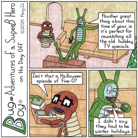 Bug Boy®-Adventures of a SuperB Hero on His Day Off / Holiday Specials ©2025 Amy D / First Panel- Bug Boy sitting on the sofa in the Bug Bungalow watching TV...
