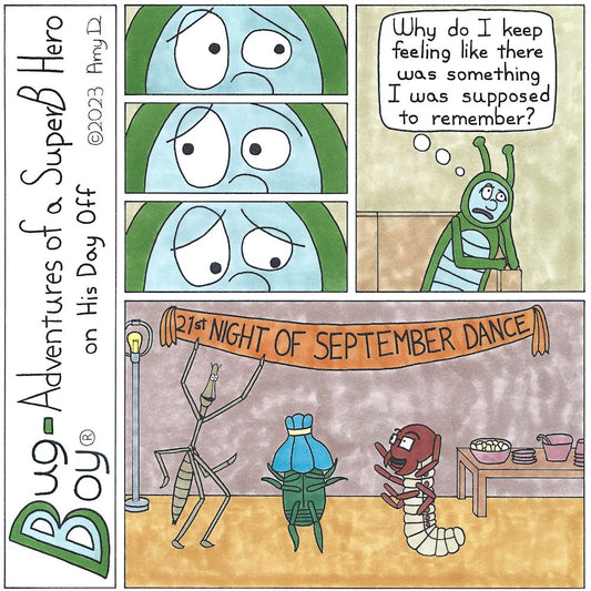 Bug Boy®-Adventures of a SuperB Hero’s Best Friend on His Day Off - September ©2023 Amy D / Panels 1-3 -Close up of Bug Boy’s eyes looking off in different directions with a confused expression. 4th Panel- Bug Boy leaning on the arm of the couch, still...