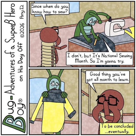Bug Boy®-Adventures of a SuperB Hero on His Day Off / Sewing Month ©2026 Amy D / First Panel- Bug Boy & Seymour standing in a room of the Bug Bungalow we...