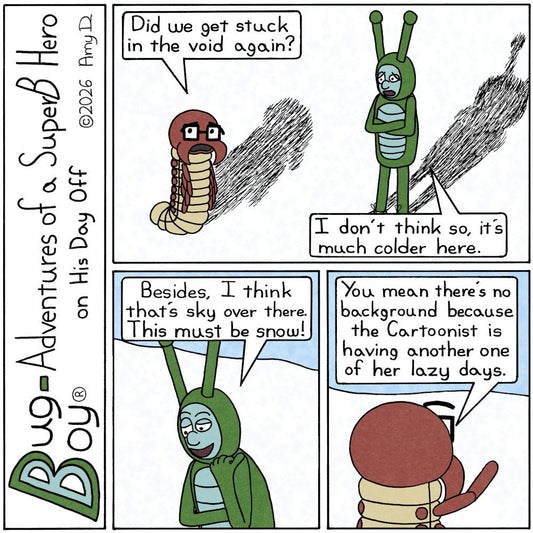 Bug Boy®-Adventures of a SuperB Hero on His Day Off / Workout? ©2026 Amy D / First Panel- Bug Boy and Seymour standing in what looks like an empty panel, all...