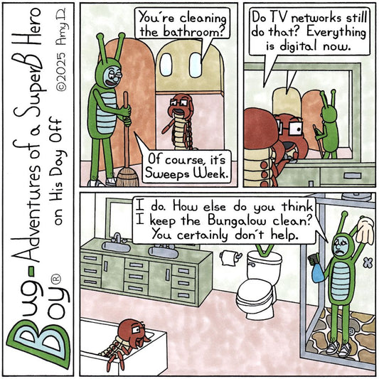 Bug Boy®-Adventures of a SuperB Hero on His Day Off / Date Night ©2025 Amy D / First Panel- Bug Boy is in the bathroom sweeping the floor. Seymour is standing..