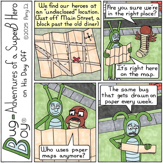 Bug Boy®-Adventures of a SuperB Hero on His Day Off / Undisclosed Location ©2025 Amy D / First Panel- An image of a paper map with streets and a dotted line...