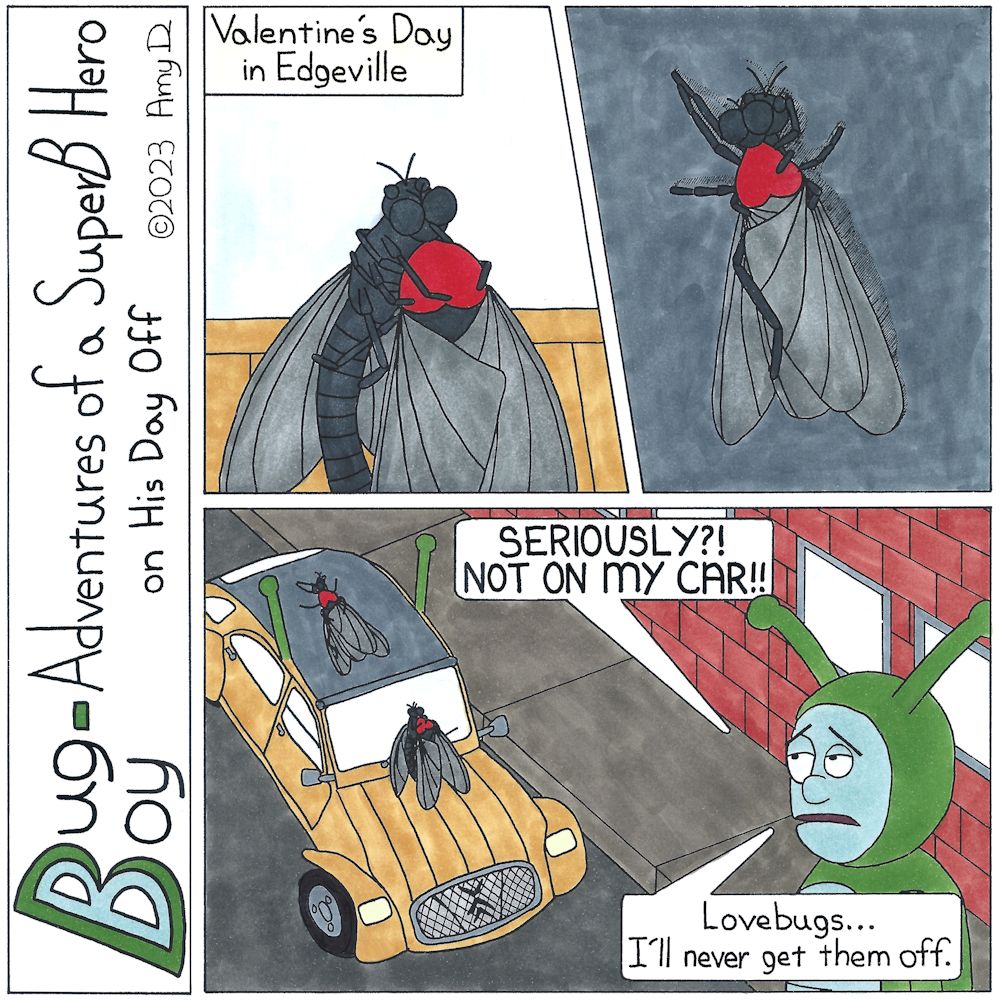 Bug Boy®-Adventures of a SuperB Hero on His Day Off - Valentine's Day ©2022 Amy D / 1st Panel- Two lovebugs embracing Narration Box: Valentine's Day in Edgeville 2nd Panel- Two more lovebugs, doing "slightly" more than embracing Final Panel- Both...