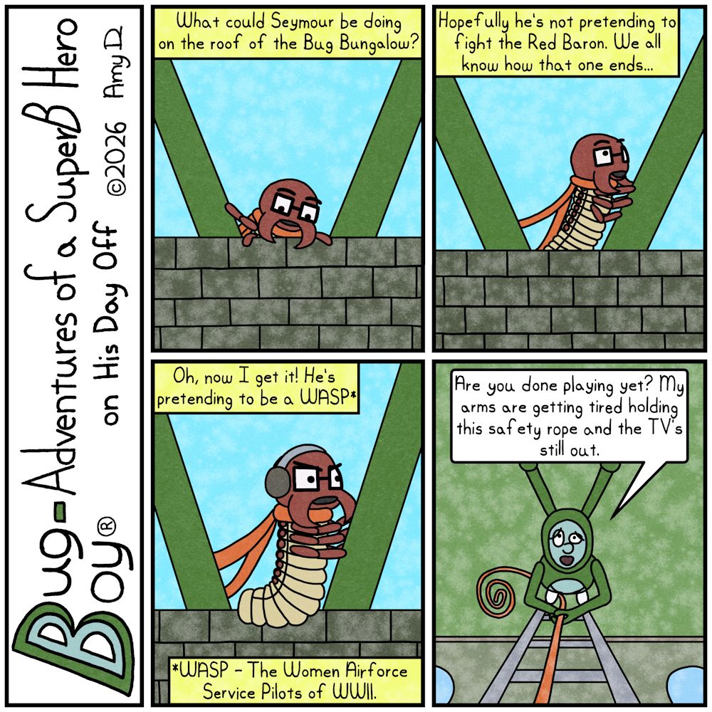 Bug Boy®-Adventures of a SuperB Hero on His Day Off / WASP ©2026 Amy D / First Panel- Seymour is climbing onto the roof of the Bug Bungalow. He appears to be...