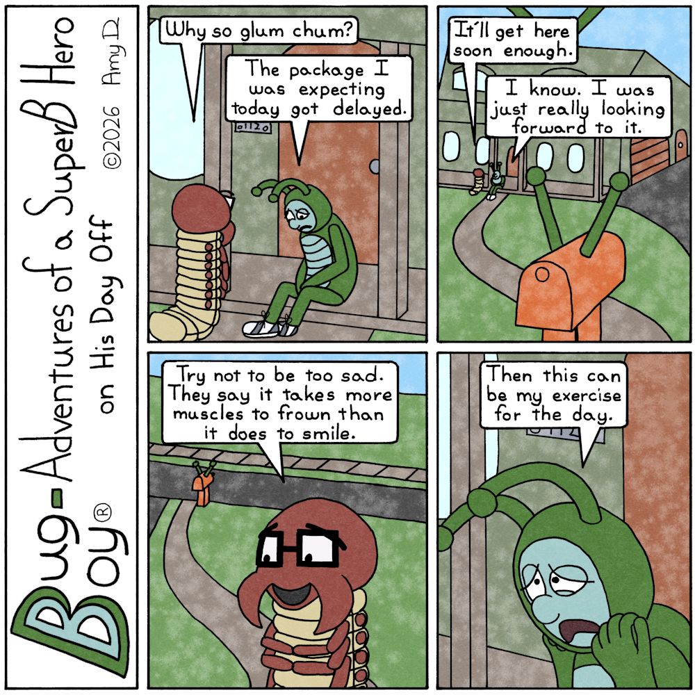 Bug Boy®-Adventures of a SuperB Hero on His Day Off / Workout? ©2026 Amy D / First Panel- Outside the front door of the Bug Bungalow we find Bug Boy sitting...
