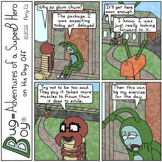 Bug Boy®-Adventures of a SuperB Hero on His Day Off / Workout? ©2026 Amy D / First Panel- Outside the front door of the Bug Bungalow we find Bug Boy sitting...