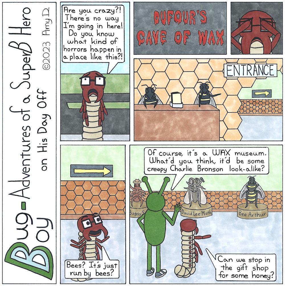 Bug Boy-Adventures of a SuperB Hero on His Day Off - Bee Day ©2023 Amy D / 1st Panel- Seymour standing outside, looking up at something terrified. Seymour: Are you crazy?! There’s no way I’m going in here! Do you know what kind of horrors happen in a...